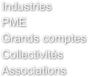 Industries
PME
Grands comptes
Collectivités
Associations